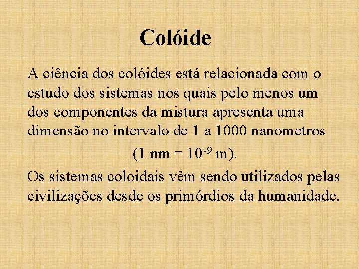 Colóide A ciência dos colóides está relacionada com o estudo dos sistemas nos quais