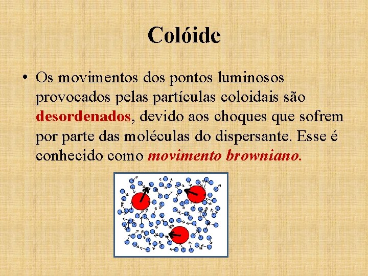 Colóide • Os movimentos dos pontos luminosos provocados pelas partículas coloidais são desordenados, devido