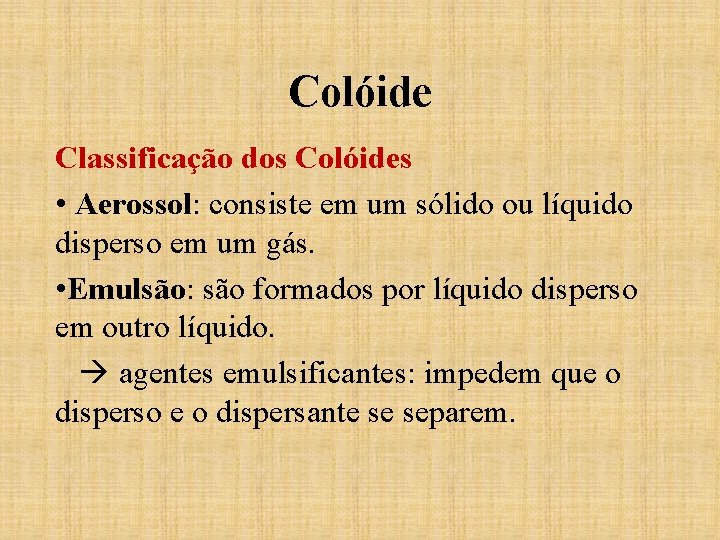 Colóide Classificação dos Colóides • Aerossol: consiste em um sólido ou líquido disperso em