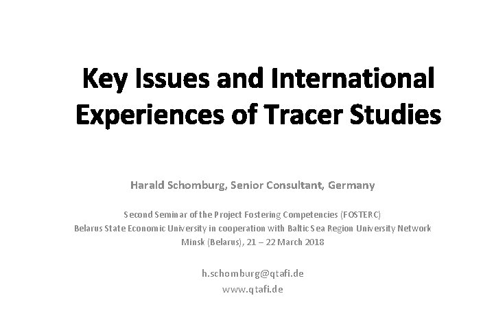 Key Issues and International Experiences of Tracer Studies Harald Schomburg, Senior Consultant, Germany Second