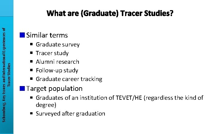 Schomburg, Key Issues and International Experiences of Tracer Studies What are (Graduate) Tracer Studies?