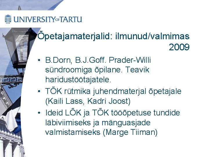 Õpetajamaterjalid: ilmunud/valmimas 2009 • B. Dorn, B. J. Goff. Prader-Willi sündroomiga õpilane. Teavik haridustöötajatele.