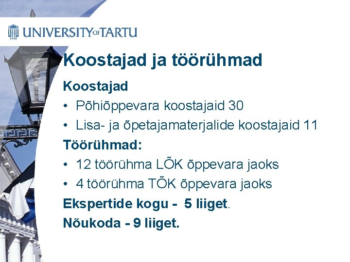 Koostajad ja töörühmad Koostajad • Põhiõppevara koostajaid 30 • Lisa- ja õpetajamaterjalide koostajaid 11