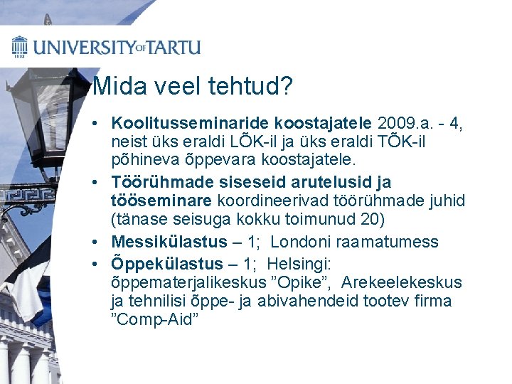 Mida veel tehtud? • Koolitusseminaride koostajatele 2009. a. - 4, neist üks eraldi LÕK-il