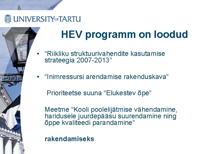 HEV programm on loodud • “Riikliku struktuurivahendite kasutamise strateegia 2007 -2013” • “Inimressursi arendamise