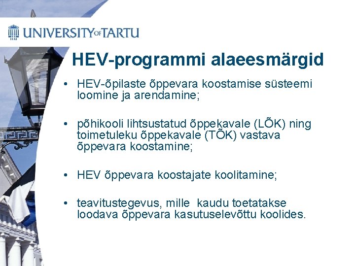 HEV-programmi alaeesmärgid • HEV-õpilaste õppevara koostamise süsteemi loomine ja arendamine; • põhikooli lihtsustatud õppekavale