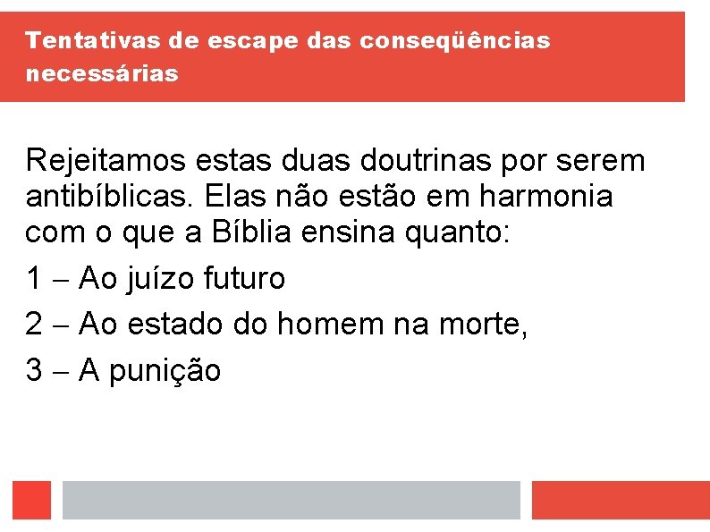 Tentativas de escape das conseqüências necessárias Rejeitamos estas duas doutrinas por serem antibíblicas. Elas