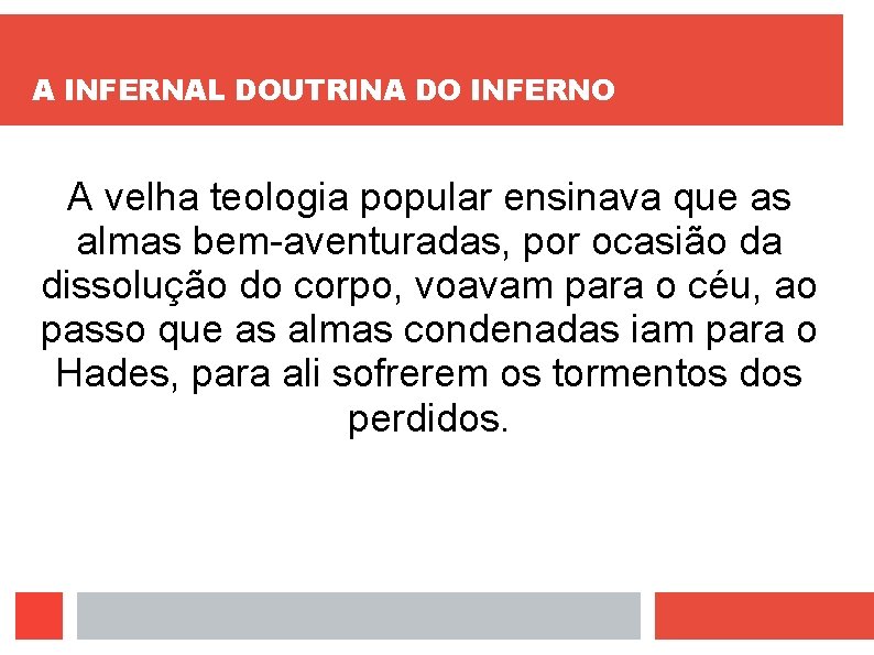 A INFERNAL DOUTRINA DO INFERNO A velha teologia popular ensinava que as almas bem-aventuradas,