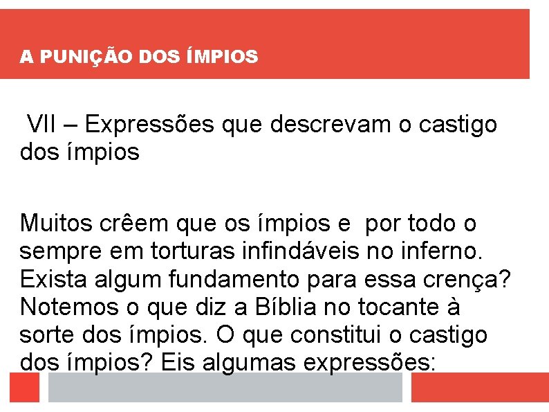 A PUNIÇÃO DOS ÍMPIOS VII – Expressões que descrevam o castigo dos ímpios Muitos