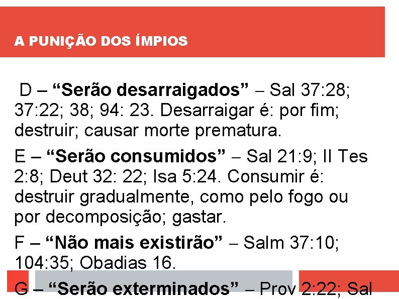 A PUNIÇÃO DOS ÍMPIOS D – “Serão desarraigados” Sal 37: 28; 37: 22; 38;