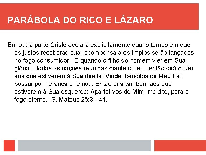 PARÁBOLA DO RICO E LÁZARO Em outra parte Cristo declara explicitamente qual o tempo