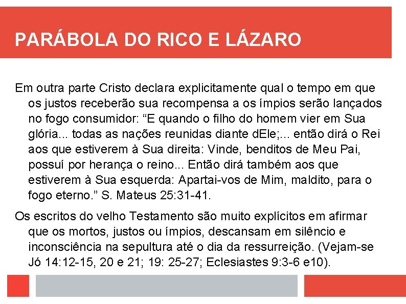 PARÁBOLA DO RICO E LÁZARO Em outra parte Cristo declara explicitamente qual o tempo