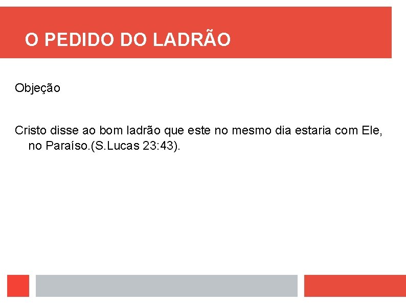 O PEDIDO DO LADRÃO Objeção Cristo disse ao bom ladrão que este no mesmo