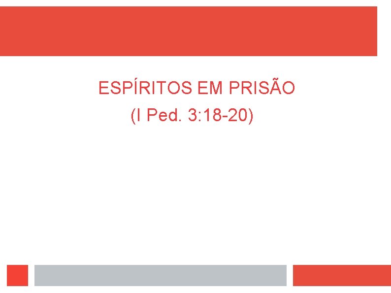 ESPÍRITOS EM PRISÃO (I Ped. 3: 18 -20) 