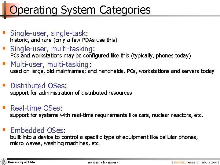 Operating System Categories § Single-user, single-task: historic, and rare (only a few PDAs use