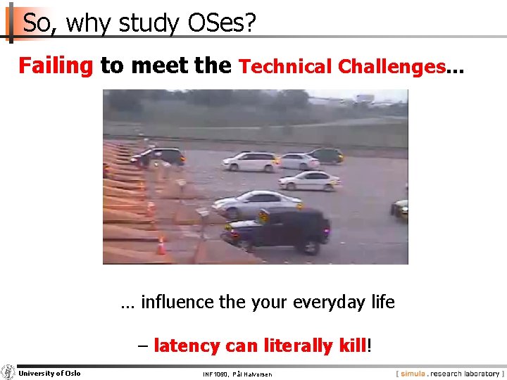 So, why study OSes? Failing to meet the Technical Challenges… … influence the your