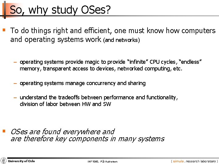 So, why study OSes? § To do things right and efficient, one must know