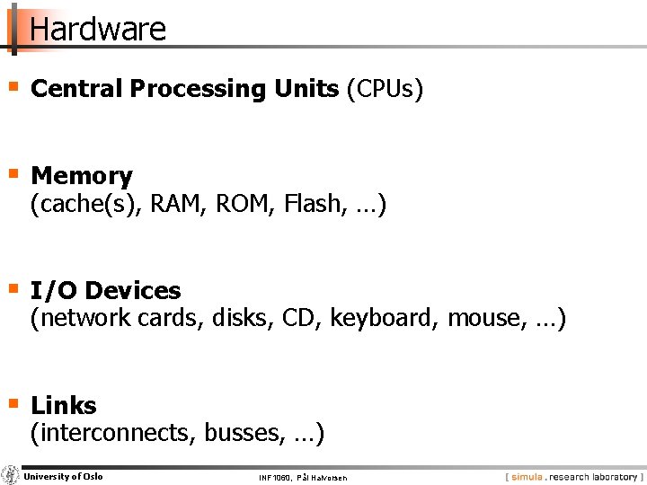 Hardware § Central Processing Units (CPUs) § Memory (cache(s), RAM, ROM, Flash, …) §