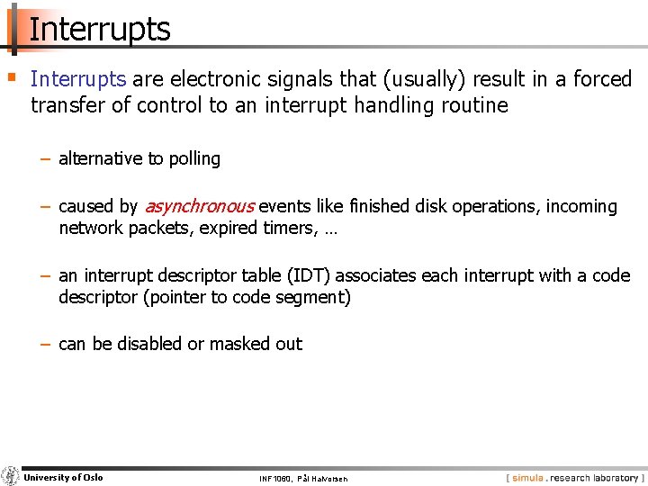 Interrupts § Interrupts are electronic signals that (usually) result in a forced transfer of