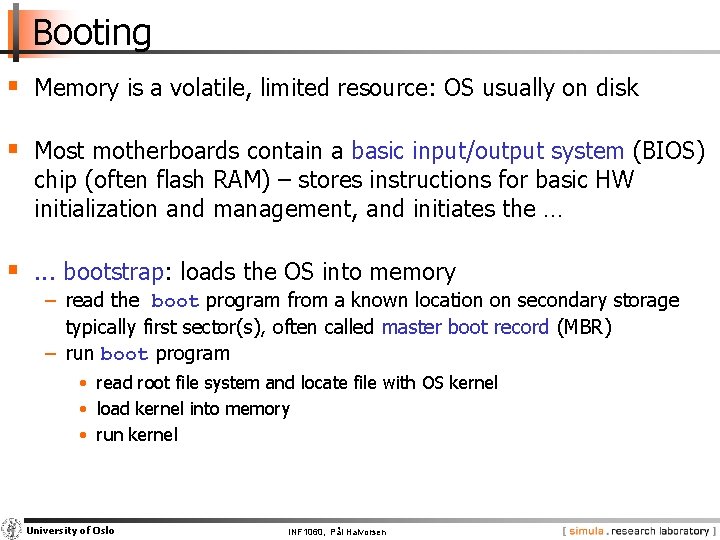 Booting § Memory is a volatile, limited resource: OS usually on disk § Most