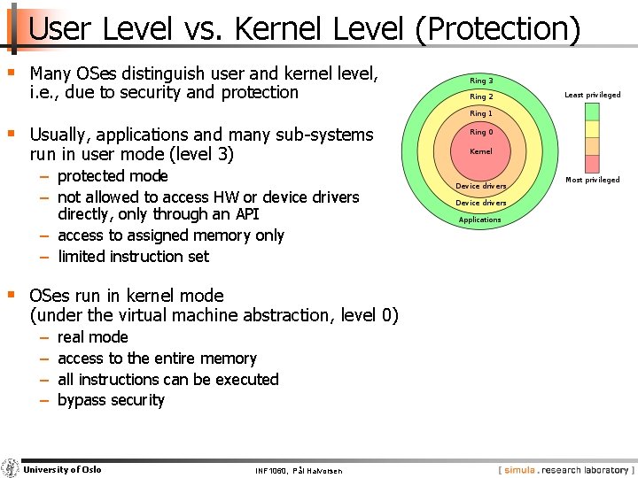 User Level vs. Kernel Level (Protection) § Many OSes distinguish user and kernel level,