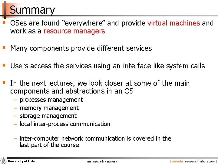 Summary § OSes are found “everywhere” and provide virtual machines and work as a