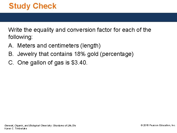 Study Check Write the equality and conversion factor for each of the following: A. Study Check Write the equality and conversion factor for each of the following: A.