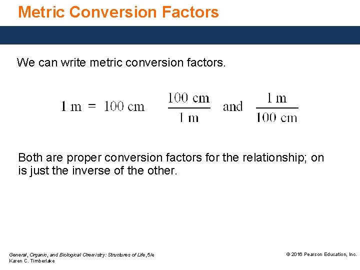 Metric Conversion Factors We can write metric conversion factors. Both are proper conversion factors