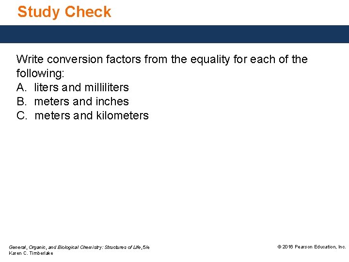 Study Check Write conversion factors from the equality for each of the following: A.