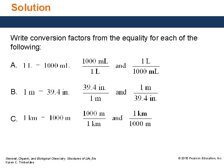 Solution Write conversion factors from the equality for each of the following: A. B.