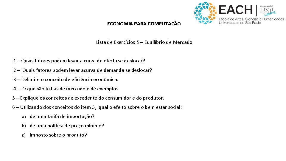 ECONOMIA PARA COMPUTAÇÃO Lista de Exercícios 5 – Equilíbrio de Mercado 1 – Quais