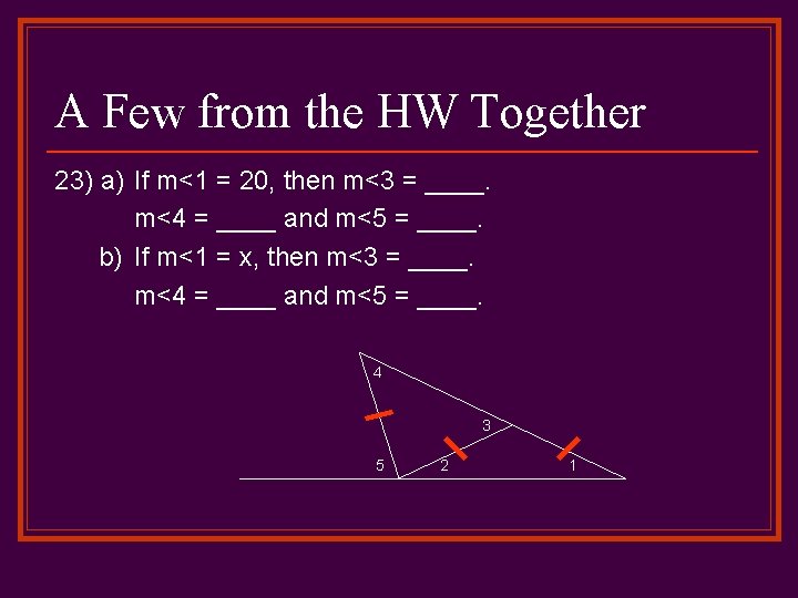 A Few from the HW Together 23) a) If m<1 = 20, then m<3