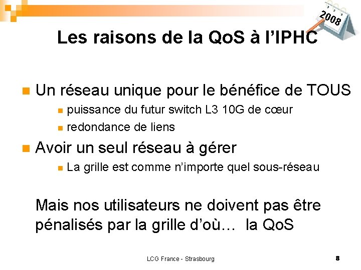 200 8 Les raisons de la Qo. S à l’IPHC n Un réseau unique