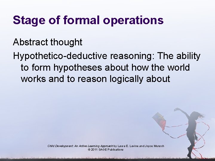 Stage of formal operations Abstract thought Hypothetico-deductive reasoning: The ability to form hypotheses about