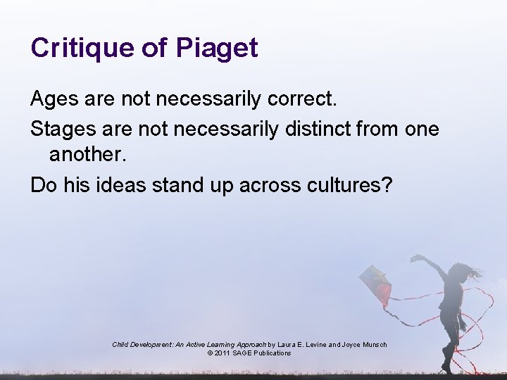 Critique of Piaget Ages are not necessarily correct. Stages are not necessarily distinct from