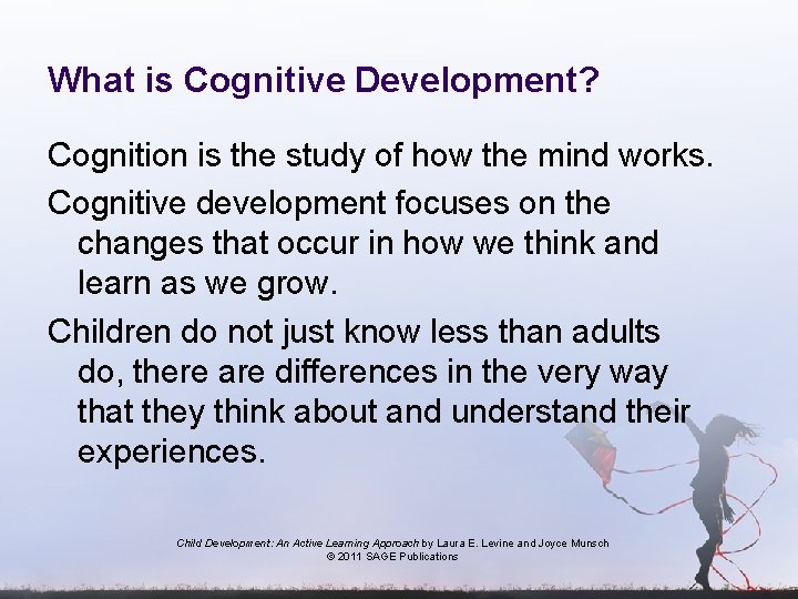 What is Cognitive Development? Cognition is the study of how the mind works. Cognitive