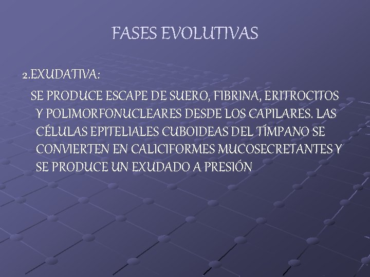 FASES EVOLUTIVAS 2. EXUDATIVA: SE PRODUCE ESCAPE DE SUERO, FIBRINA, ERITROCITOS Y POLIMORFONUCLEARES DESDE