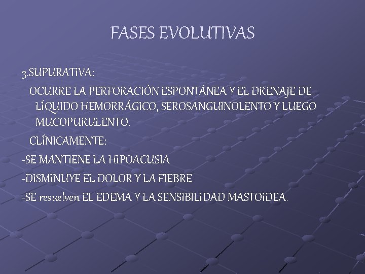 FASES EVOLUTIVAS 3. SUPURATIVA: OCURRE LA PERFORACIÓN ESPONTÁNEA Y EL DRENAJE DE LÍQUIDO HEMORRÁGICO,