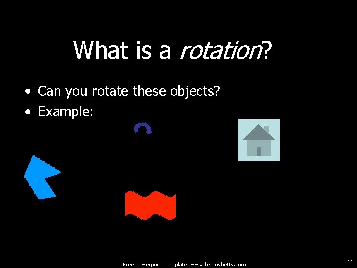 What is a rotation? • Can you rotate these objects? • Example: Free powerpoint What is a rotation? • Can you rotate these objects? • Example: Free powerpoint