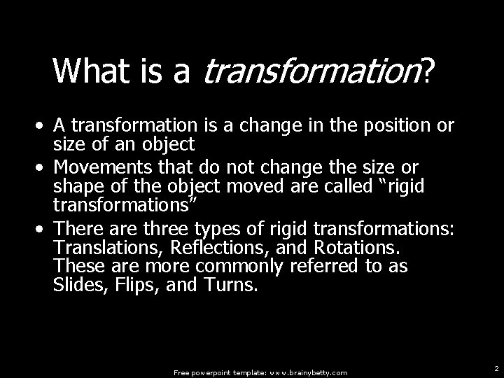 What is a transformation? • A transformation is a change in the position or What is a transformation? • A transformation is a change in the position or