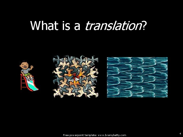 What is a translation? M. C. Escher Butterfly Wing Close-up Free powerpoint template: www. What is a translation? M. C. Escher Butterfly Wing Close-up Free powerpoint template: www.