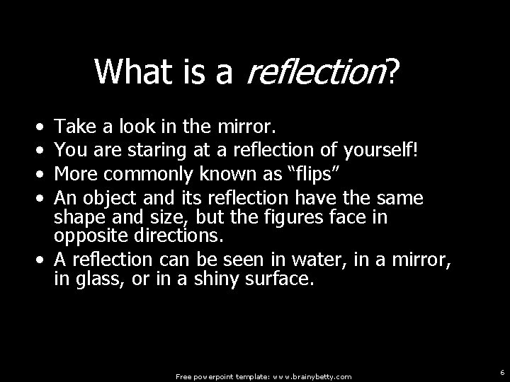 What is a reflection? • • Take a look in the mirror. You are What is a reflection? • • Take a look in the mirror. You are