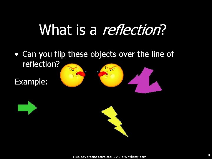 What is a reflection? • Can you flip these objects over the line of What is a reflection? • Can you flip these objects over the line of
