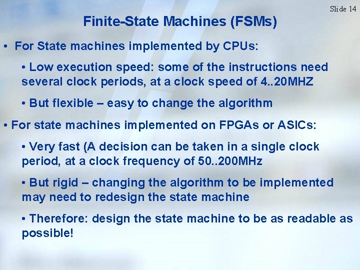 Slide 14 Finite-State Machines (FSMs) • For State machines implemented by CPUs: • Low