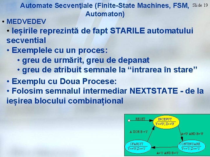 Automate Secvenţiale (Finite-State Machines, FSM, Automaton) • MEDVEDEV Slide 19 • Ieșirile reprezintă de