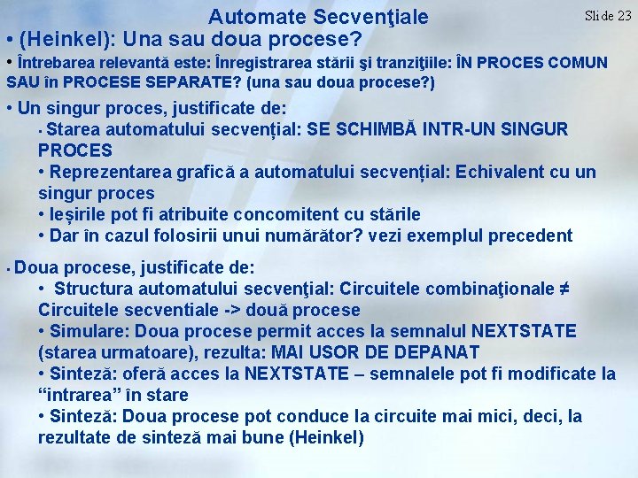 Automate Secvenţiale • (Heinkel): Una sau doua procese? Slide 23 • Întrebarea relevantă este: