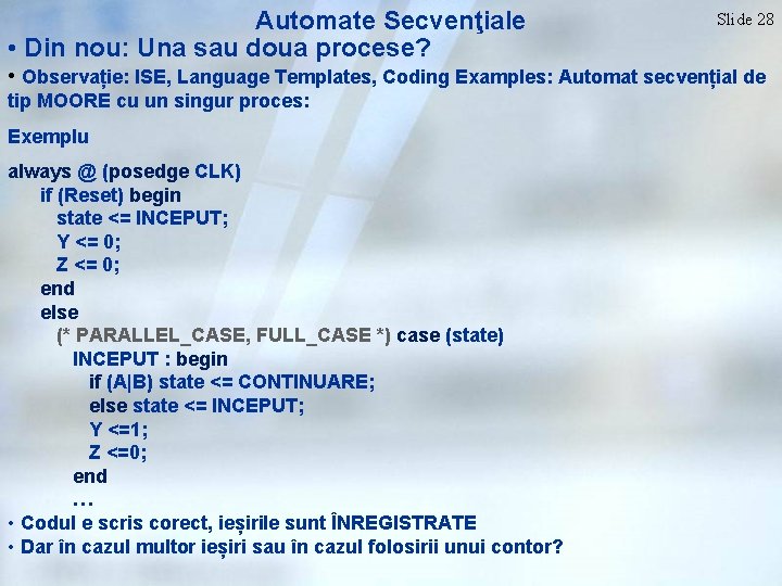 Automate Secvenţiale • Din nou: Una sau doua procese? Slide 28 • Observație: ISE,