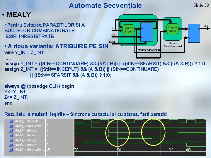 Automate Secvenţiale Slide 38 • MEALY • Pentru Evitarea PARAZITILOR SI A BUCLELOR COMBINATIONALE: