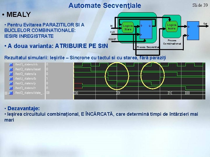 Automate Secvenţiale Slide 39 • MEALY • Pentru Evitarea PARAZITILOR SI A BUCLELOR COMBINATIONALE: