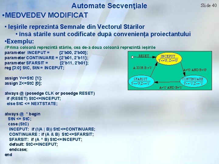 Automate Secvenţiale • MEDVEDEV MODIFICAT Slide 40 • Ieșirile reprezintă Semnale din Vectorul Stărilor